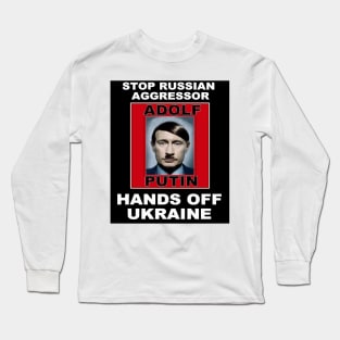 Stop Adolf Putin, Hands off Ukraine Long Sleeve T-Shirt